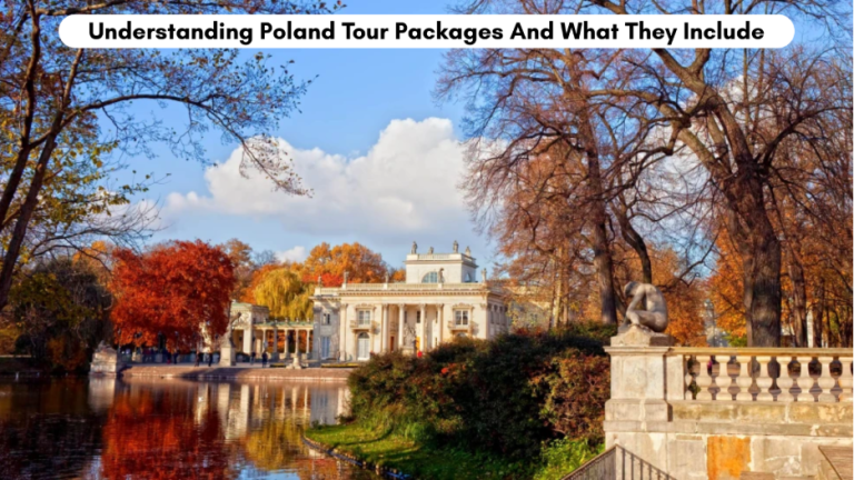 Understanding Poland Tour Packages And What They Include