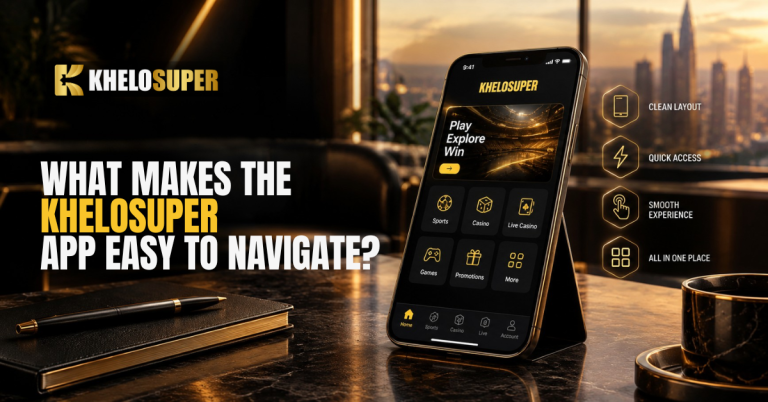What Makes the Khelosuper App Easy to Navigate?