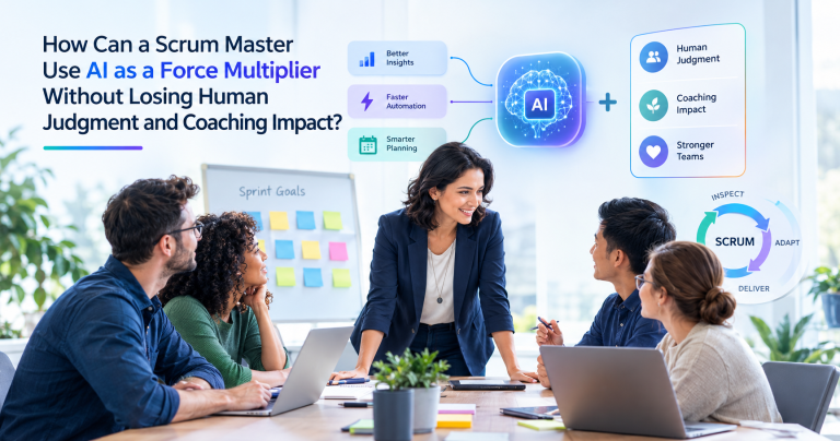 How Can a Scrum Master Use AI as a Force Multiplier Without Losing Human Judgment and Coaching Impact